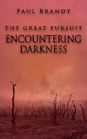 Encountering Darkness (The Great Pursuit, #1) by Paul Brandt