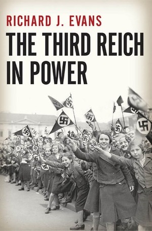 The Third Reich in Power, 1933-1939 by Richard J. Evans