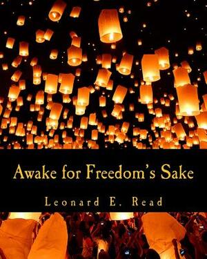 Awake for Freedom's Sake by Leonard E. Read