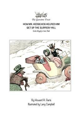 How Mr. Hedgehog Helped Him Get Up the Slippery Hill: Uncle Wiggily's Auto Sled by Howard R. Garis