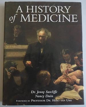 A History of Medicine: From Prehistory to the Year 2020 by Hero Van Urk, Nancy Duin, Jenny Sutcliffe