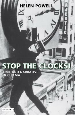 Stop the Clocks!: Time and Narrative in Cinema by Helen Powell