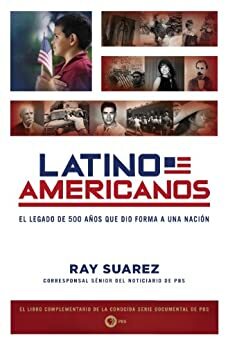 Latino Americanos: El legado de 500 años que dio forma a una nación by Ray Suarez