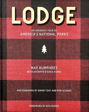 Lodge: An Indoorsy Tour of America's National Parks by Kathryn O’Shea-Evans, Max Humphrey