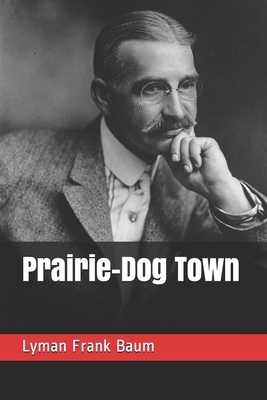 Prairie-Dog Town by L. Frank Baum