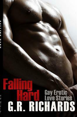Falling Hard: Gay Erotic Love Stories by G. R. Richards