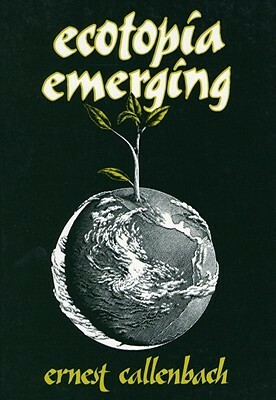 Ecotopia Emerging by Ernest Callenbach