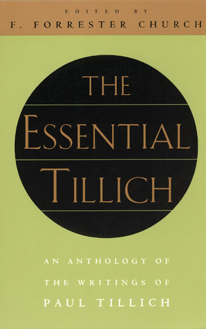 The Essential Tillich: An Anthology of the Writings of Paul Tillich by Paul Tillich, Forrest Church