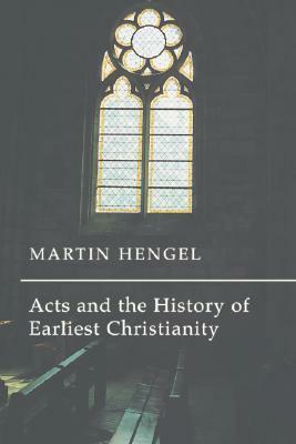 Acts and the History of Earliest Christianity by Martin Hengel