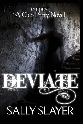 Deviate: Tempest: A Cleo Perry Novel by Sally Slayer