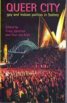 Queer City: Gay and Lesbian Politics in Sydney by Craig Johnston