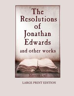 The Resolutions of Jonathan Edwards, and other works: Large Print Edition by Jonathan Edwards, Francis Hutcheson, Benjamin Franklin