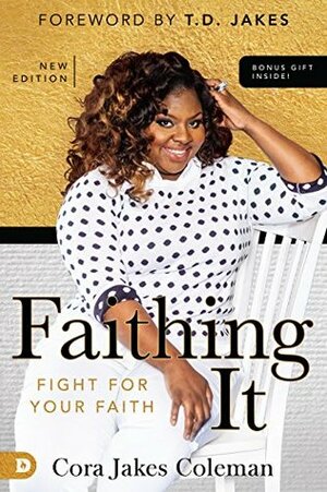 Faithing It: Bringing Purpose Back to Your Life! by DeVon Franklin, Cora Jakes-Coleman, T.D. Jakes, Tamar Braxton Herbert