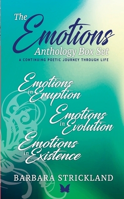 The Emotions Anthology Box Set (A continuing poetic journey through life): Emotions in Eruption, Evolution and Existence by Barbara Strickland