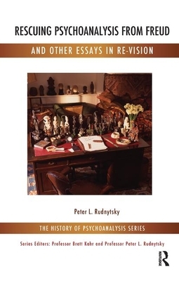 Rescuing Psychoanalysis from Freud and Other Essays in Re-Vision by Peter L. Rudnytsky