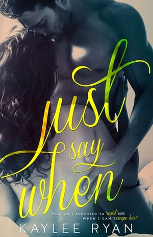 Just Say When by Kaylee Ryan