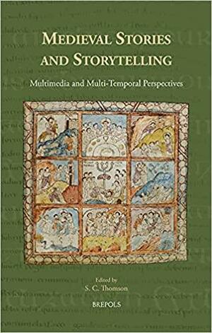 Medieval Stories and Storytelling: Multimedia and Multi-Temporal Perspectives by Simon Thomson