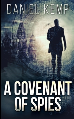 A Covenant Of Spies (Lies And Consequences Book 4) by Daniel Kemp