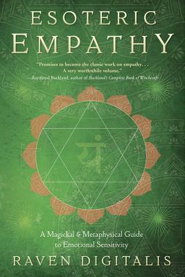Esoteric Empathy: A Magickal & Metaphysical Guide to Emotional Sensitivity by Raven Digitalis