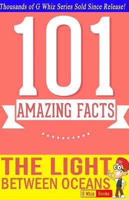 The Light Between Oceans - 101 Amazing Facts You Didn't Know: Fun Facts and Trivia Tidbits Quiz Game Books by G. Whiz