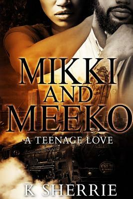 Mikki And Meeko: A Teenage Love by K. Sherrie