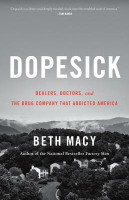 Dopesick: Dealers, Doctors and the Drug Company that Addicted America by Beth Macy