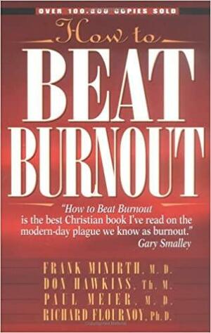 How to Beat Burnout by Frank Minirth, Don Hawkins, Richard Flournoy, Paul Meier