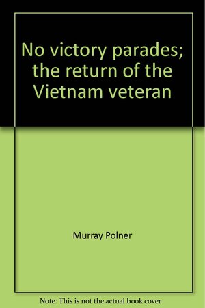 No Victory Parades: The Return of the Vietnam Veteran by Murray Polner