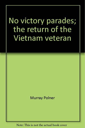 No Victory Parades: The Return of the Vietnam Veteran by Murray Polner