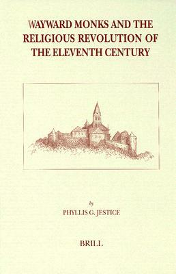 Wayward Monks and the Religious Revolution of the Eleventh Century: by Phyllis G. Jestice