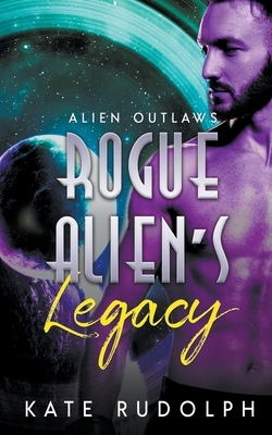 Rogue Alien's Legacy by Kate Rudolph