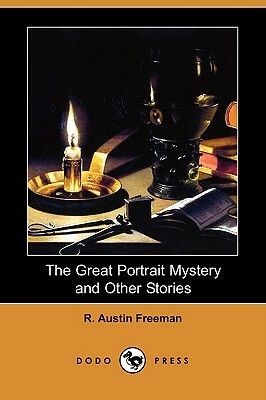 The Great Portrait Mystery and Other Stories (Dodo Press) by R. Austin Freeman