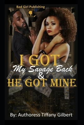 I Got My Savage Back & He Got Mines!: Mulah & Lyric's Love Story by Tiffany Gilbert