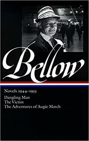 Novels 1944–1953: Dangling Man / The Victim / The Adventures of Augie March by James Wood, Saul Bellow