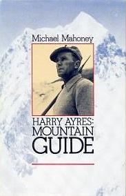 Harry Ayres: Mountain Guide by Michael Mahoney