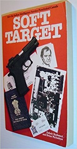 Soft Target: How the Indian Intelligence Service Penetrated Canada by Zuhair Kashmeri, Brian McAndrew