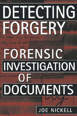 Detecting Forgery: Forensic Investigation of Documents by Joe Nickell