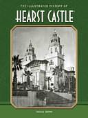 The Illustrated History of Hearst Castle by Thomas Brown