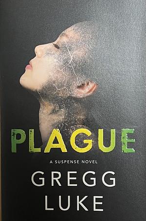 Plague: A Suspense Novel by Gregg Luke