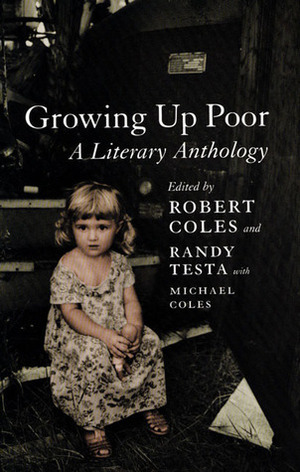 Growing Up Poor: A Literary Anthology by Randy-Michael Testa, Michael H. Coles, Robert Coles