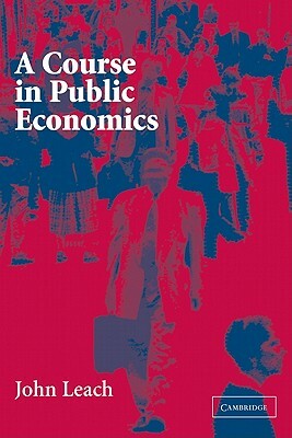 A Course in Public Economics by John Leach