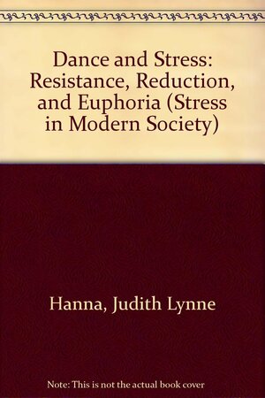 Dance And Stress: Resistance, Reduction, And Euphoria by Judith Lynne Hanna