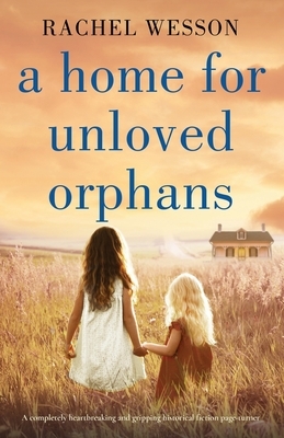 A Home for Unloved Orphans by Rachel Wesson
