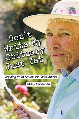 Don't Write My Obituary Just Yet: Inspiring Faith Stories for Older Adults by Missy Buchanan