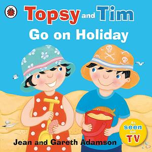 Topsy and Tim: Go on Holiday by Jean Adamson, Gareth Adamson