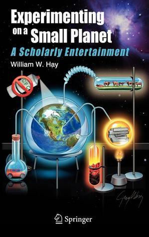 Experimenting on a Small Planet: A Scholarly Entertainment by William W. Hay