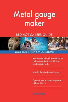 Metal gauge maker RED-HOT Career Guide; 2535 REAL Interview Questions by Red-Hot Careers