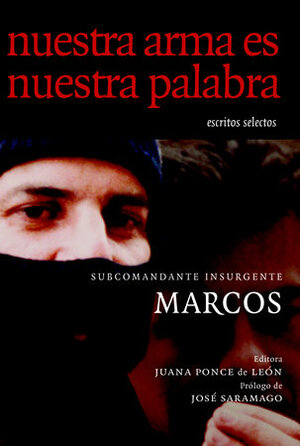 Nuestra Arma es Nuestra Palabra: Escritos Selectos by José Saramago, Subcomandante Marcos, Juana Ponce De Leon