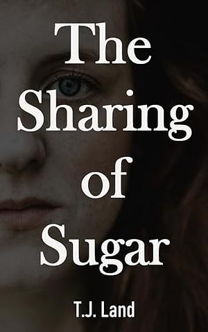 The Sharing of Sugar by T.J. Land