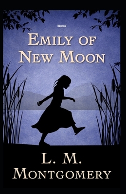 Emily of New Moon Illustrated by L.M. Montgomery